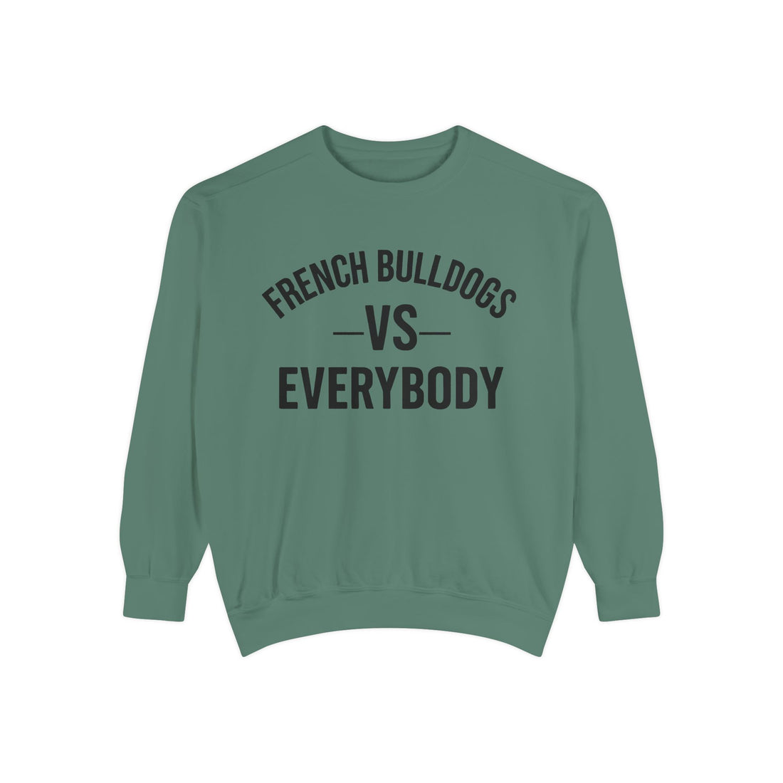 🐾French Bulldogs vs Everybody Sweatshirt – I Love My Dog Series | G.O.A.T. Talk Tees Crewneck