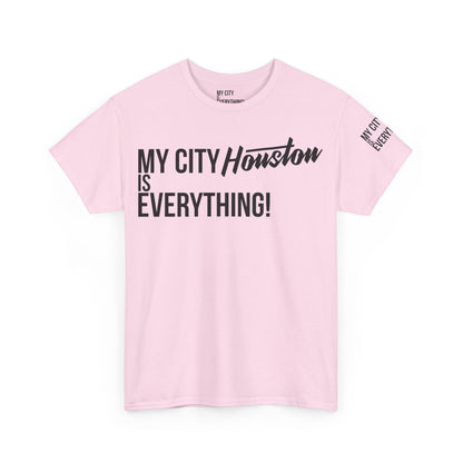 Houston My City is Everything T-Shirt – H-Town Pride Tee